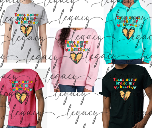 Tacos never broke my heart Vday Valentines 2026 Cotton/Poly Blend Multi Color Top Options
